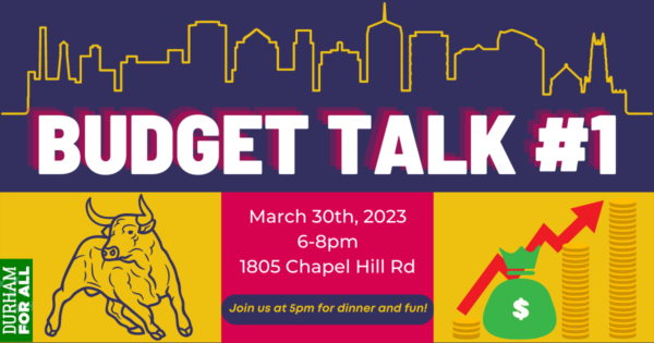 Budget Talk #1: March 30th 2023, 6-8 pm, 1805 Chapel Hill Rd. Join us at 5pm for dinner and some fun!